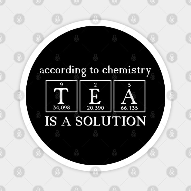 According to Chemistry Tea is a Solution - White Chemist Tea Drinker Quote Magnet by MysticMagpie